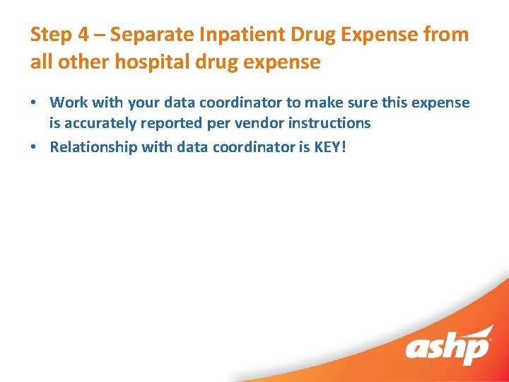 Step 4 – Separate Inpatient Drug Expense from all other hospital drug expense •