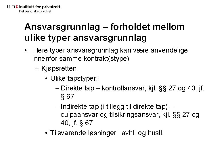 Ansvarsgrunnlag – forholdet mellom ulike typer ansvarsgrunnlag • Flere typer ansvarsgrunnlag kan være anvendelige