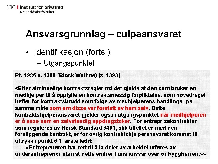 Ansvarsgrunnlag – culpaansvaret • Identifikasjon (forts. ) – Utgangspunktet Rt. 1986 s. 1386 (Block