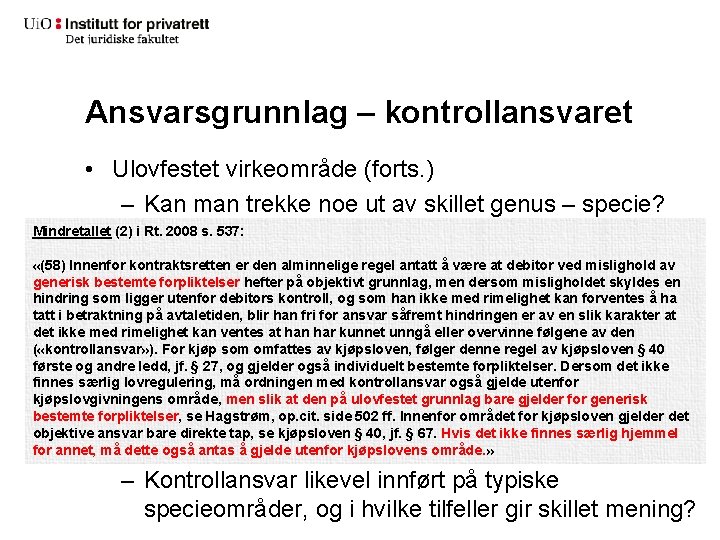 Ansvarsgrunnlag – kontrollansvaret • Ulovfestet virkeområde (forts. ) – Kan man trekke noe ut