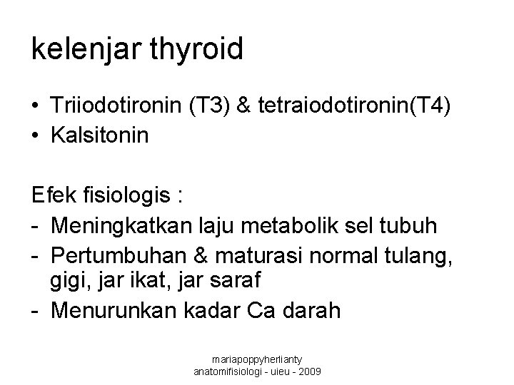 kelenjar thyroid • Triiodotironin (T 3) & tetraiodotironin(T 4) • Kalsitonin Efek fisiologis :