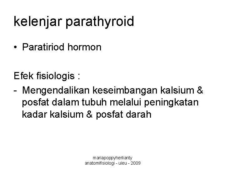 kelenjar parathyroid • Paratiriod hormon Efek fisiologis : - Mengendalikan keseimbangan kalsium & posfat