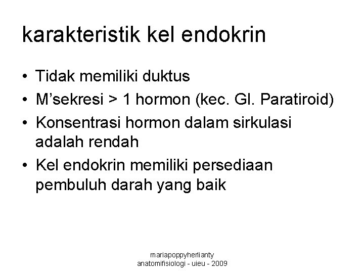 karakteristik kel endokrin • Tidak memiliki duktus • M’sekresi > 1 hormon (kec. Gl.