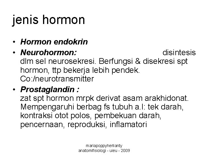 jenis hormon • Hormon endokrin • Neurohormon: disintesis dlm sel neurosekresi. Berfungsi & disekresi