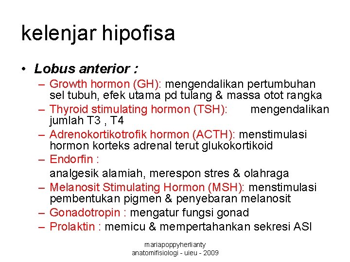 kelenjar hipofisa • Lobus anterior : – Growth hormon (GH): mengendalikan pertumbuhan sel tubuh,