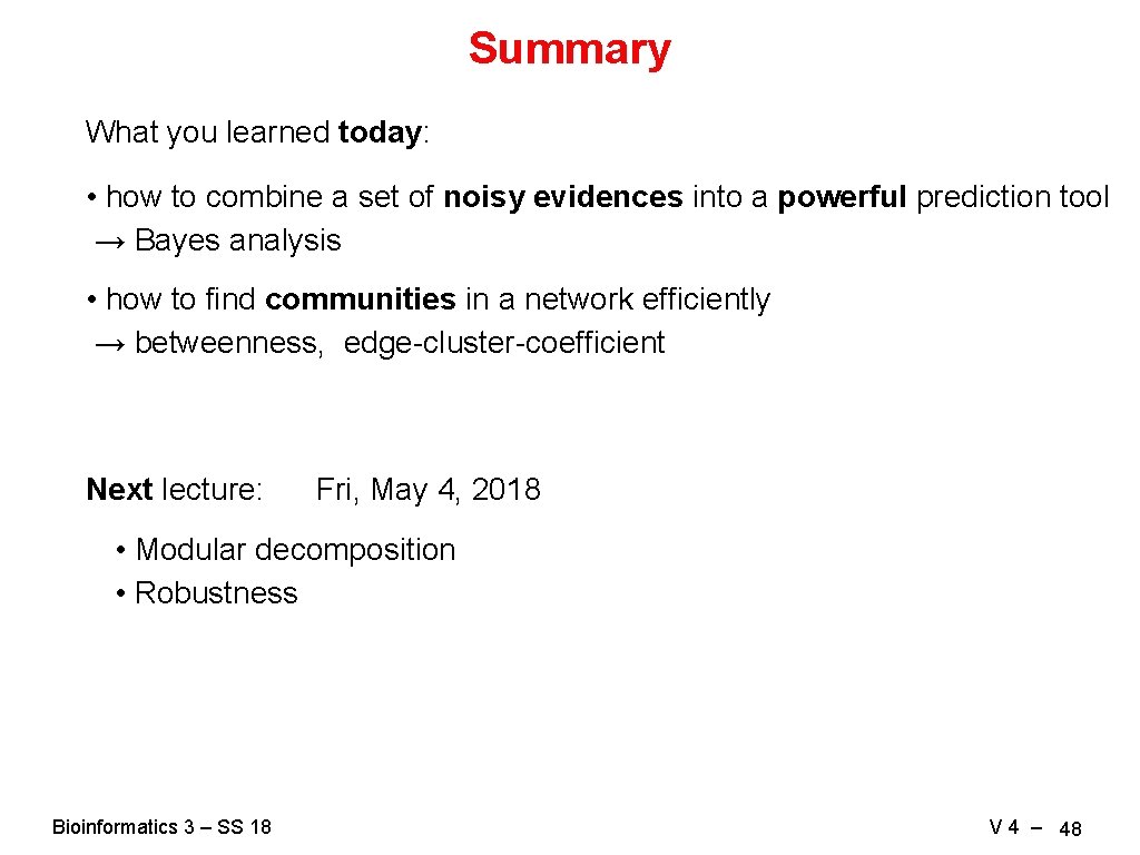 Summary What you learned today: • how to combine a set of noisy evidences