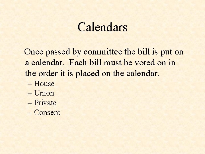 Calendars Once passed by committee the bill is put on a calendar. Each bill