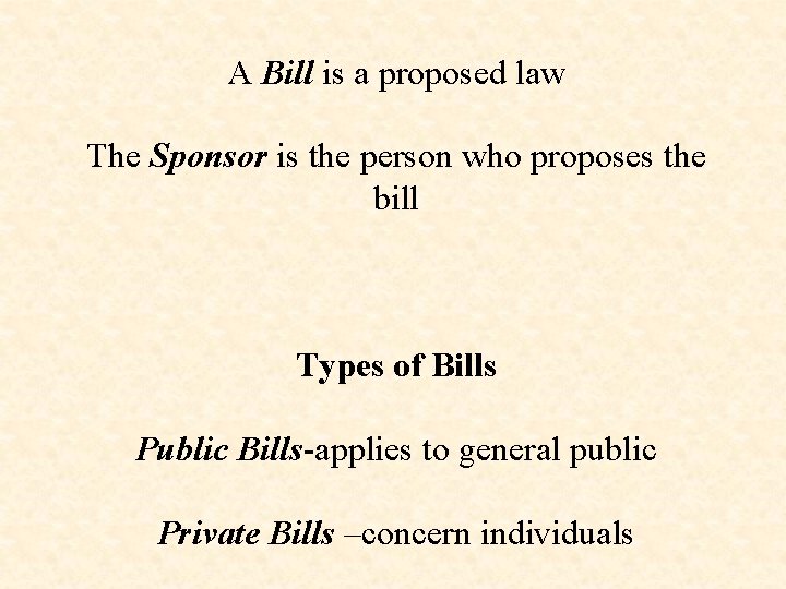 A Bill is a proposed law The Sponsor is the person who proposes the