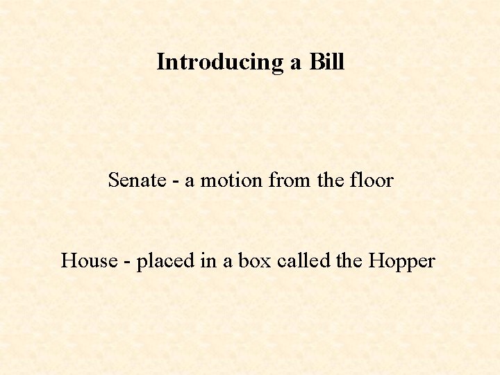 Introducing a Bill Senate - a motion from the floor House - placed in