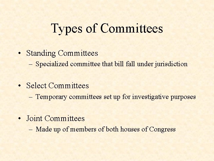 Types of Committees • Standing Committees – Specialized committee that bill fall under jurisdiction