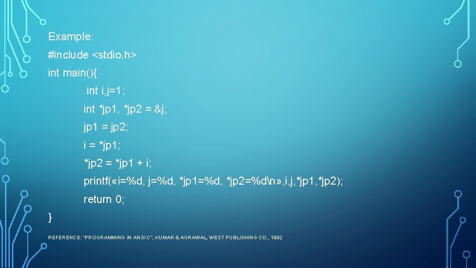 Example: #include <stdio. h> int main(){ int i, j=1; int *jp 1, *jp 2