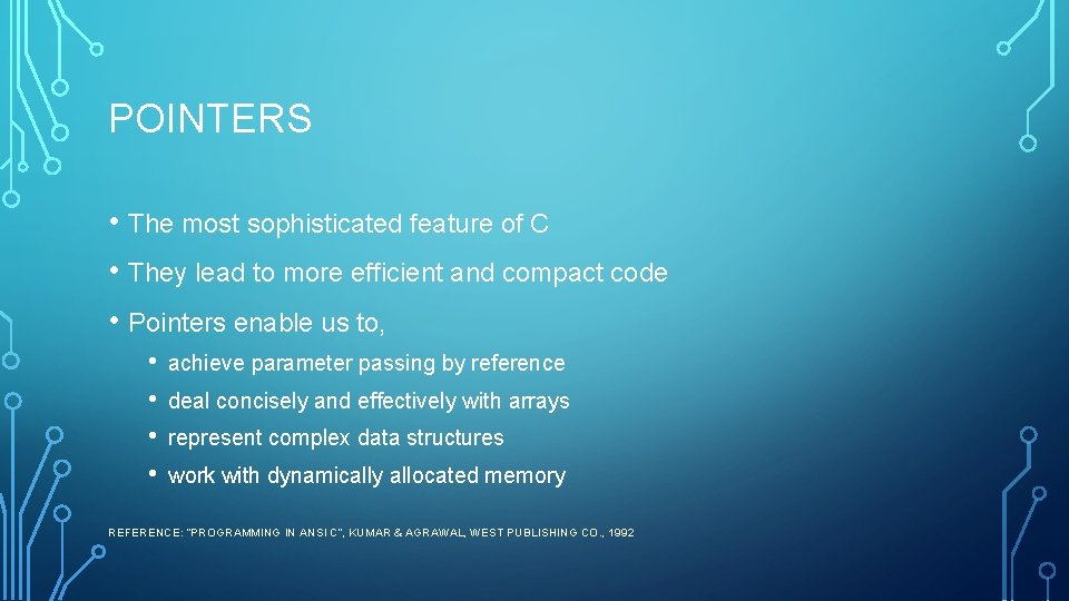 POINTERS • The most sophisticated feature of C • They lead to more efficient