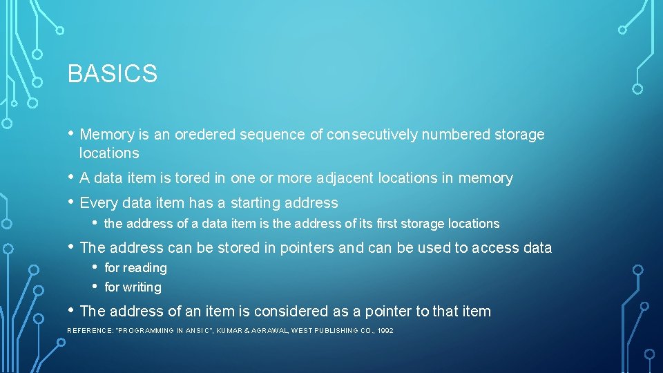 BASICS • Memory is an oredered sequence of consecutively numbered storage locations • A