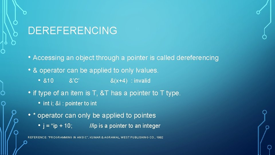 DEREFERENCING • Accessing an object through a pointer is called dereferencing • & operator