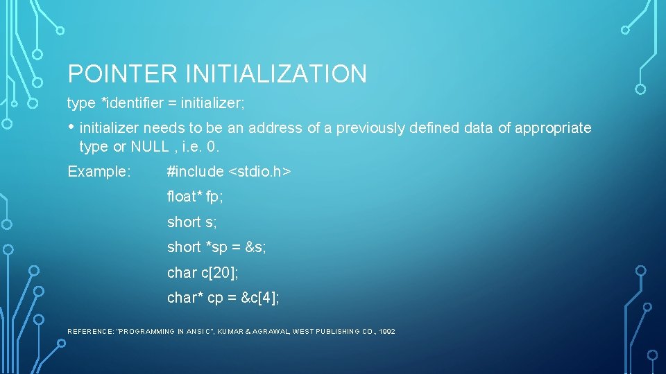 POINTER INITIALIZATION type *identifier = initializer; • initializer needs to be an address of