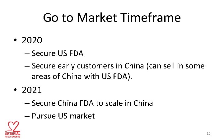 Go to Market Timeframe • 2020 – Secure US FDA – Secure early customers