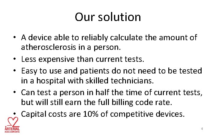 Our solution • A device able to reliably calculate the amount of atherosclerosis in