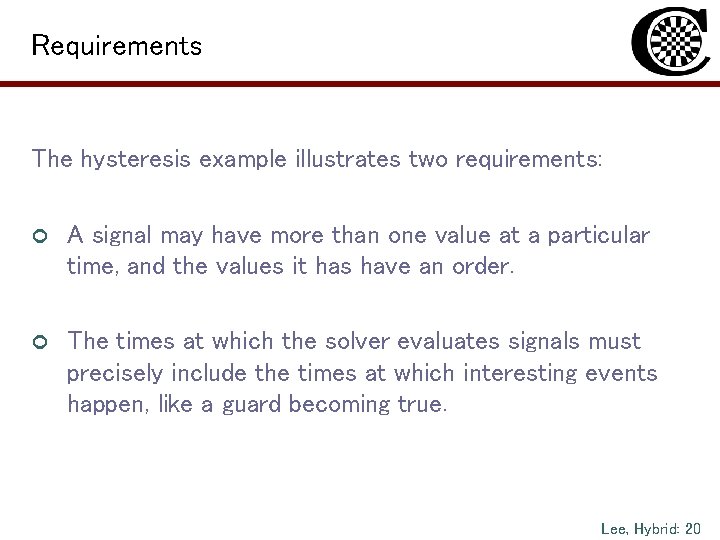 Requirements The hysteresis example illustrates two requirements: ¢ A signal may have more than