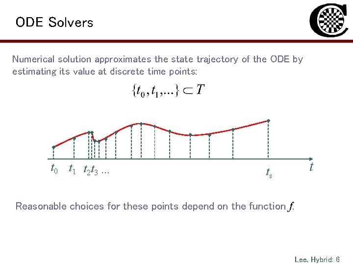 ODE Solvers Numerical solution approximates the state trajectory of the ODE by estimating its