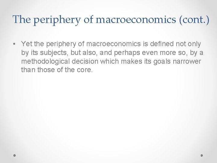 The periphery of macroeconomics (cont. ) • Yet the periphery of macroeconomics is defined