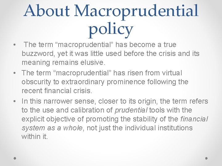 About Macroprudential policy • The term “macroprudential” has become a true buzzword, yet it