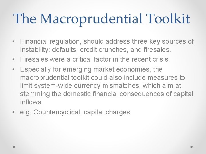 The Macroprudential Toolkit • Financial regulation, should address three key sources of instability: defaults,