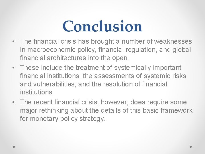Conclusion • The financial crisis has brought a number of weaknesses in macroeconomic policy,