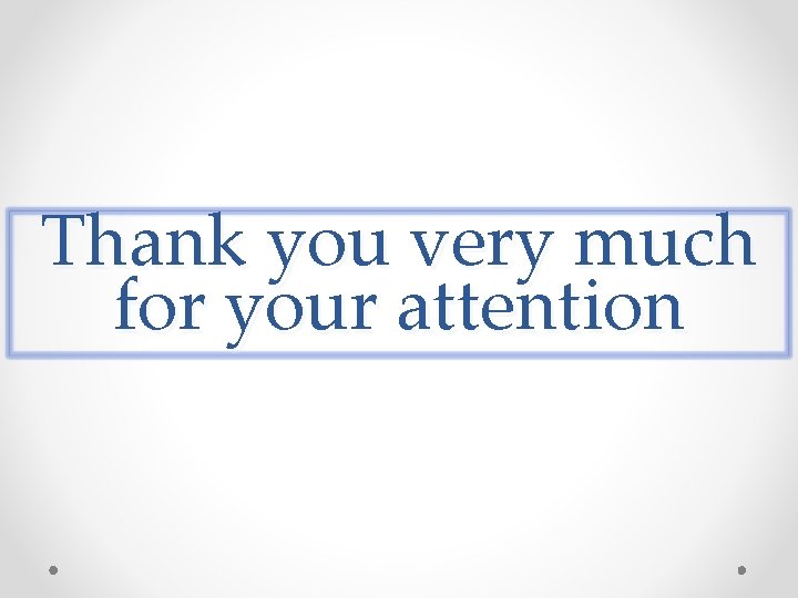 Thank you very much for your attention 
