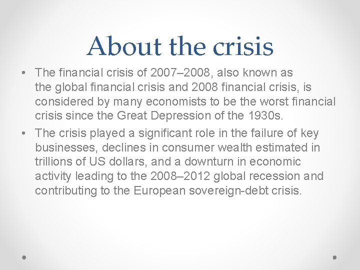 About the crisis • The financial crisis of 2007– 2008, also known as the