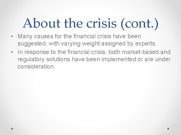 About the crisis (cont. ) • Many causes for the financial crisis have been