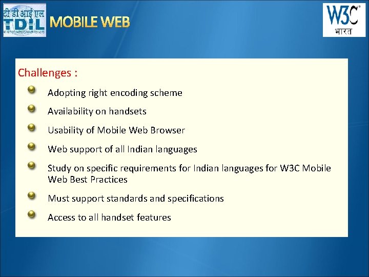 MOBILE WEB Challenges : Adopting right encoding scheme Availability on handsets Usability of Mobile