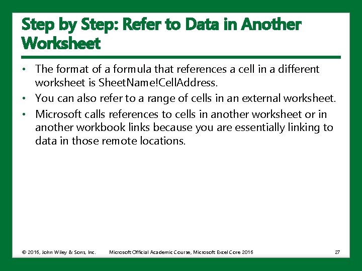 Step by Step: Refer to Data in Another Worksheet • The format of a
