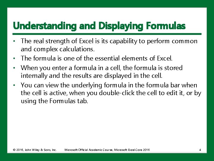 Understanding and Displaying Formulas • The real strength of Excel is its capability to