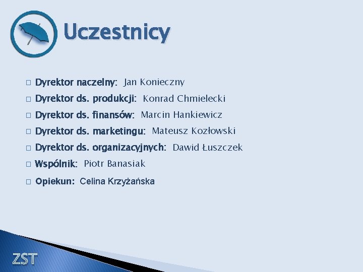 Uczestnicy � Dyrektor naczelny: Jan Konieczny � Dyrektor ds. produkcji: Konrad Chmielecki � Dyrektor