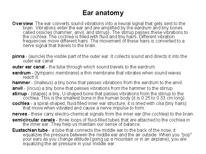 Ear anatomy Overview: The ear converts sound vibrations into a neural signal that gets