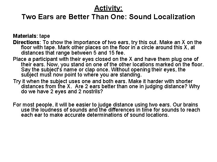 Activity: Two Ears are Better Than One: Sound Localization Materials: tape Directions: To show