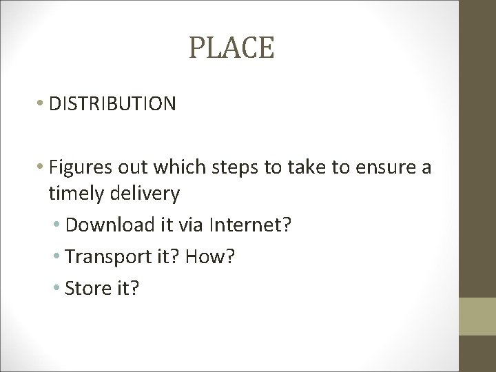 PLACE • DISTRIBUTION • Figures out which steps to take to ensure a timely