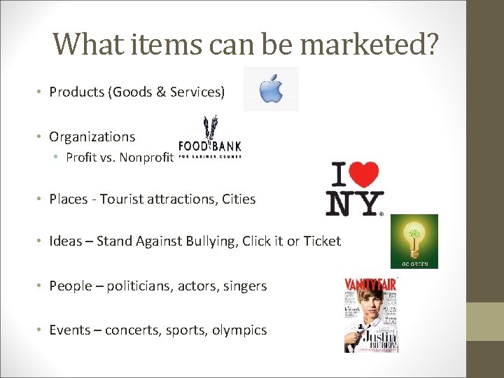 What items can be marketed? • Products (Goods & Services) • Organizations • Profit