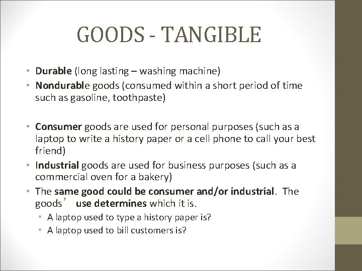 GOODS - TANGIBLE • Durable (long lasting – washing machine) • Nondurable goods (consumed