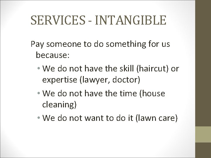 SERVICES - INTANGIBLE Pay someone to do something for us because: • We do
