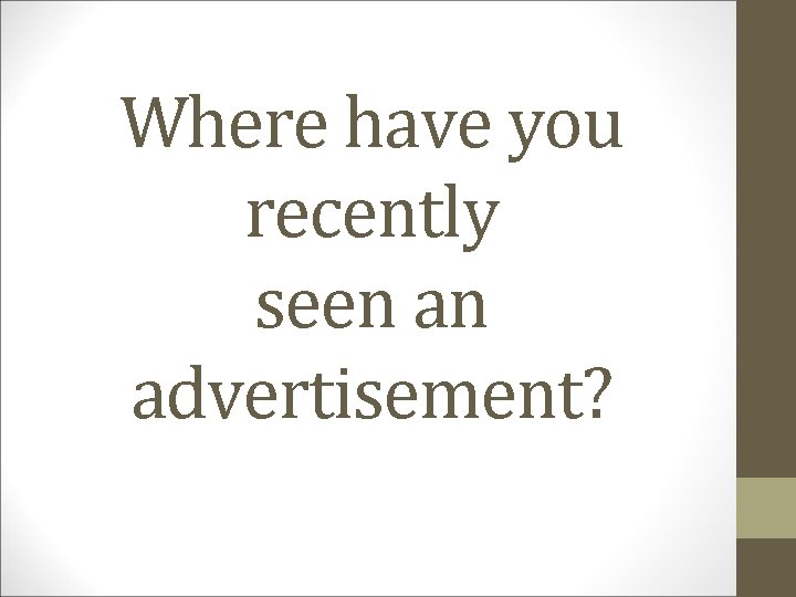 Where have you recently seen an advertisement? 