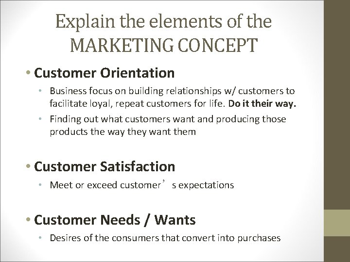 Explain the elements of the MARKETING CONCEPT • Customer Orientation • Business focus on
