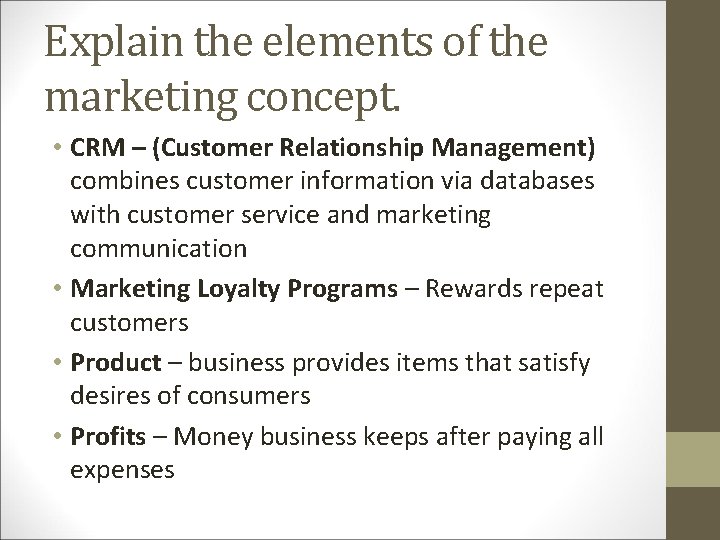 Explain the elements of the marketing concept. • CRM – (Customer Relationship Management) combines