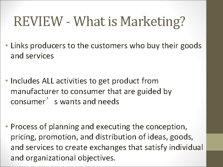 REVIEW - What is Marketing? • Links producers to the customers who buy their