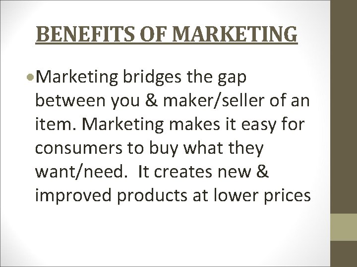 BENEFITS OF MARKETING Marketing bridges the gap between you & maker/seller of an item.