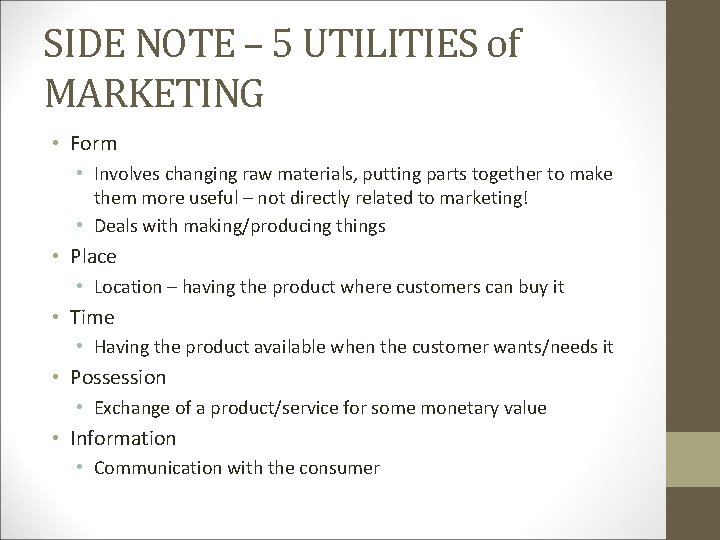 SIDE NOTE – 5 UTILITIES of MARKETING • Form • Involves changing raw materials,