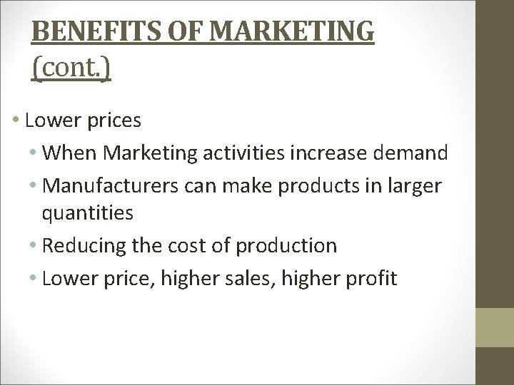 BENEFITS OF MARKETING (cont. ) • Lower prices • When Marketing activities increase demand