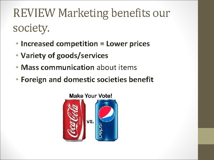 REVIEW Marketing benefits our society. • Increased competition = Lower prices • Variety of