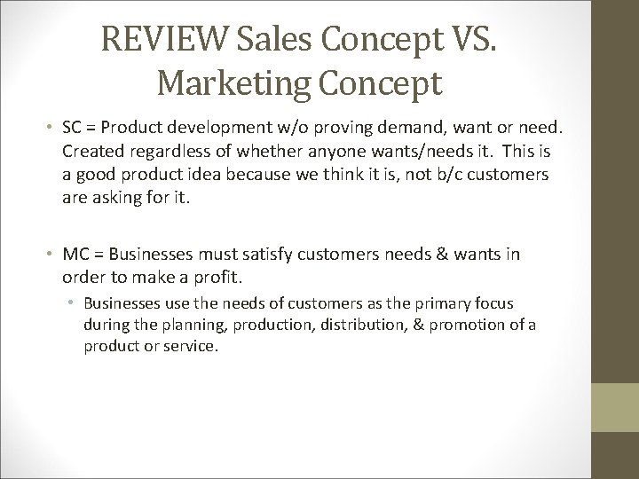 REVIEW Sales Concept VS. Marketing Concept • SC = Product development w/o proving demand,