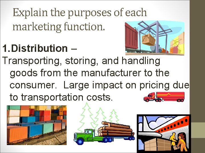 Explain the purposes of each marketing function. 1. Distribution – Transporting, storing, and handling